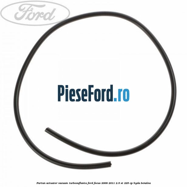 Furtun actuator vacuum turbosuflanta Ford Focus 2008-2011 2.5 ST 225 cp HYDA benzina