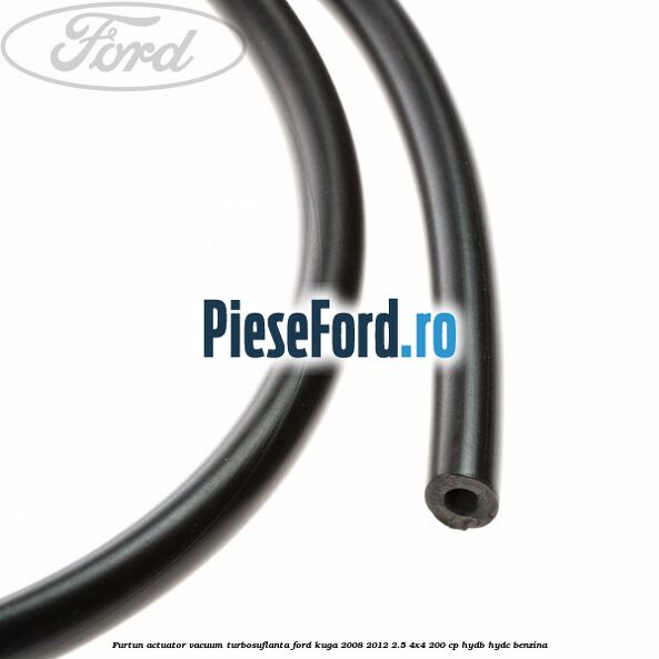 Furtun actuator vacuum turbosuflanta Ford Kuga 2008-2012 2.5 4x4 200 cp Furtun actuator vacuum turbosuflanta Ford Kuga 2008-2012 2.5 4x4 200 cp HYDB, HYDC benzina