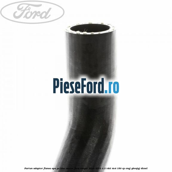 Furtun adaptor flansa apa pe bloc motor Ford Ranger 2012-2015 2.2 TDCi 4x4 150 cp ENQJ, GBVAJQJ diesel