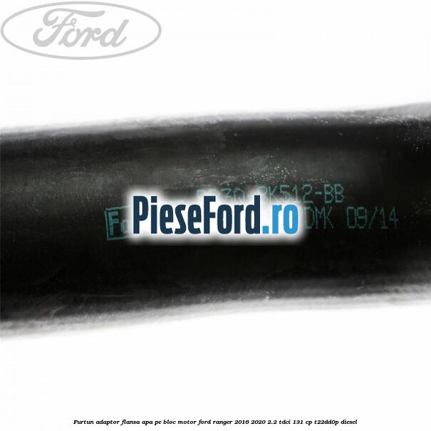 Furtun adaptor flansa apa pe bloc motor Ford Ranger 2016-2020 2.2 TDCi 131 cp T22DD0P diesel