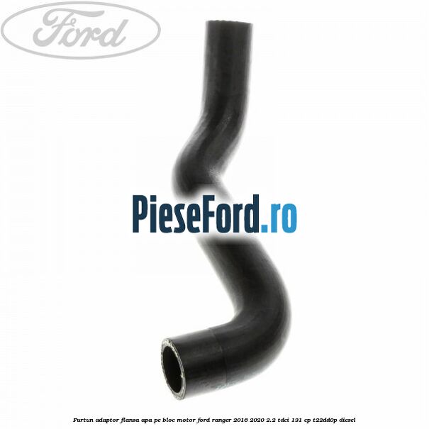 Furtun adaptor flansa apa pe bloc motor Ford Ranger 2016-2020 2.2 TDCi 131 cp T22DD0P diesel