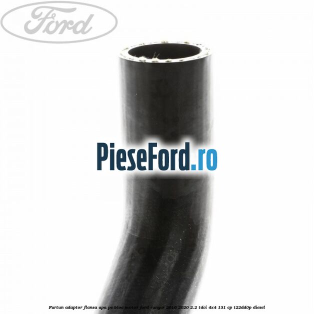 Furtun adaptor flansa apa pe bloc motor Ford Ranger 2016-2020 2.2 TDCi 4x4 131 cp T22DD0P diesel