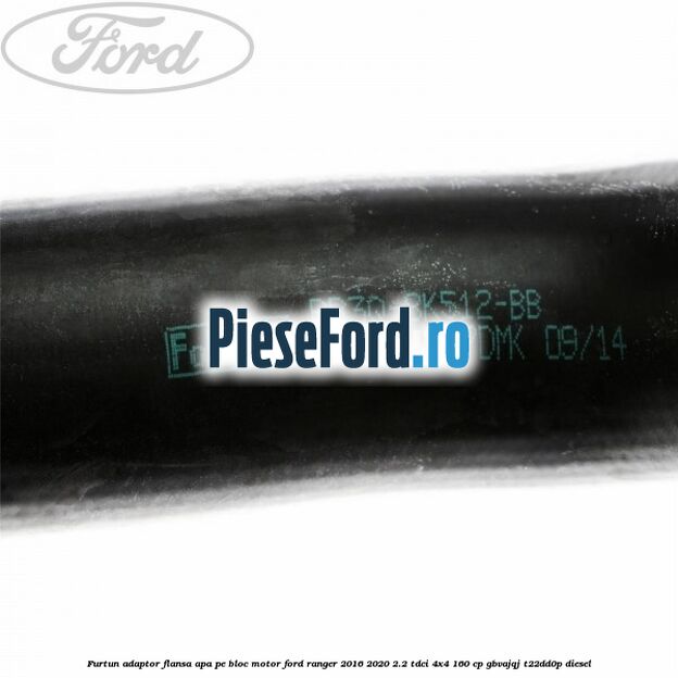 Furtun adaptor flansa apa pe bloc motor Ford Ranger 2016-2020 2.2 TDCi 4x4 160 cp Furtun adaptor flansa apa pe bloc motor Ford Ranger 2016-2020 2.2 TDCi 4x4 160 cp GBVAJQJ, T22DD0P diesel