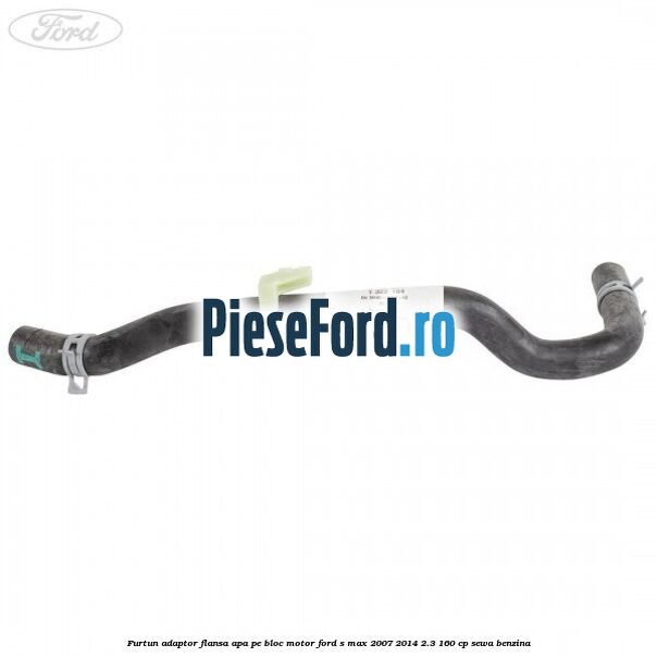 Furtun adaptor flansa apa pe bloc motor Ford S-Max 2007-2014 2.3 160 cp Furtun adaptor flansa apa pe bloc motor Ford S-Max 2007-2014 2.3 160 cp SEWA benzina