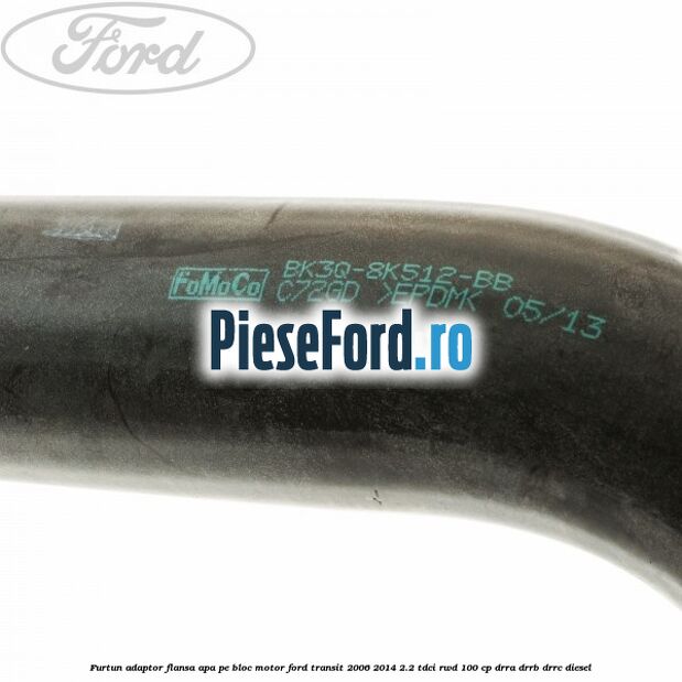 Furtun adaptor flansa apa, pe bloc motor Ford Transit 2006-2014 2.2 TDCi RWD 100 cp DRRA, DRRB, DRRC diesel