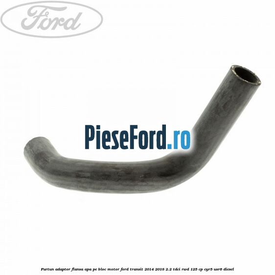 Furtun adaptor flansa apa, pe bloc motor Ford Transit 2014-2018 2.2 TDCi RWD 125 cp CYR5, USR6 diesel
