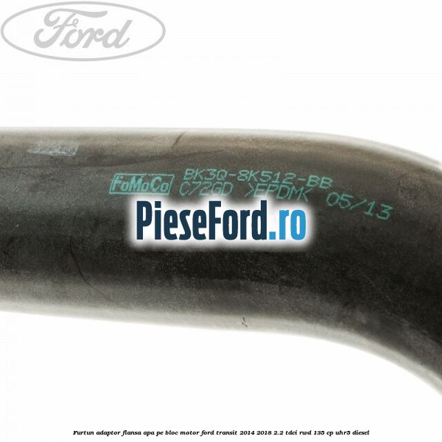 Furtun adaptor flansa apa, pe bloc motor Ford Transit 2014-2018 2.2 TDCi RWD 135 cp UHR5 diesel