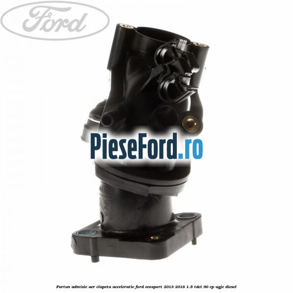 Furtun admisie aer clapeta acceleratie Ford EcoSport 2013-2018 1.5 TDCi 90 cp UGJE diesel