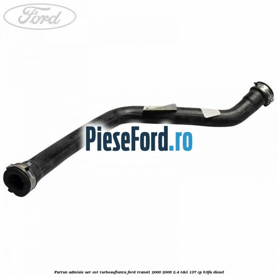 Furtun admisie aer cot turbosuflanta Ford Transit 2000-2006 2.4 TDCi 137 cp H9FA diesel