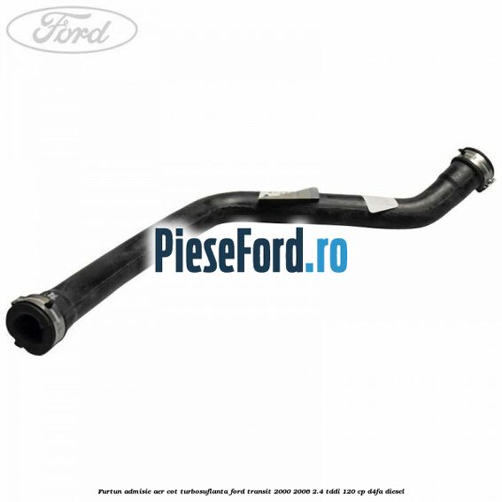 Furtun admisie aer cot turbosuflanta Ford Transit 2000-2006 2.4 TDdi 120 cp D4FA diesel