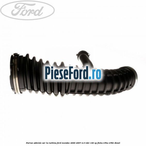 Furtun admisie aer la turbina Ford Mondeo 2000-2007 2.0 TDCi 130 cp FMBA, N7BA, N7BB diesel