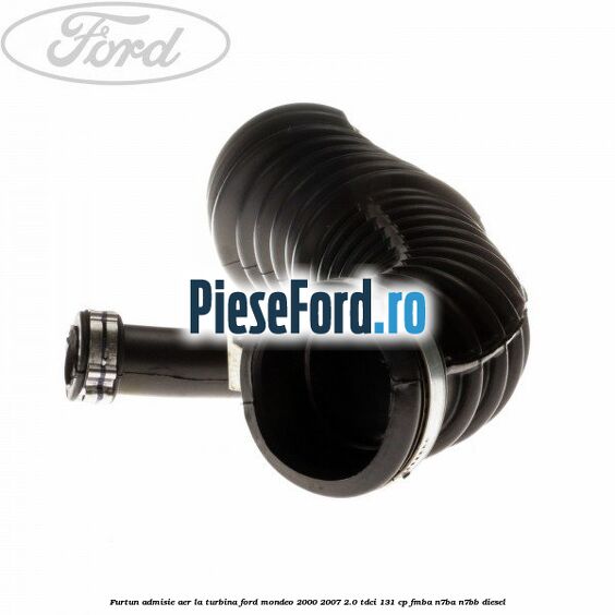 Furtun admisie aer la turbina Ford Mondeo 2000-2007 2.0 TDCi 131 cp FMBA, N7BA, N7BB diesel