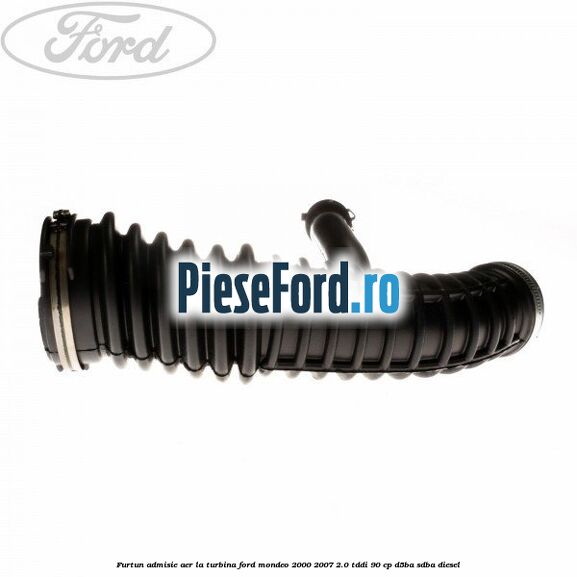 Furtun admisie aer la turbina Ford Mondeo 2000-2007 2.0 TDDI 90 cp D5BA, SDBA diesel