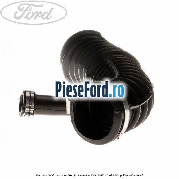Furtun admisie aer la turbina Ford Mondeo 2000-2007 2.0 TDDI 90 cp D5BA, SDBA diesel