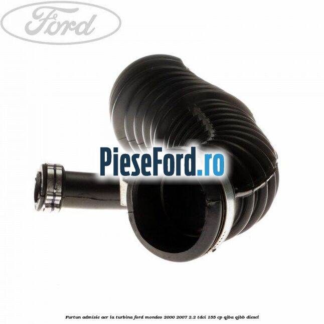 Furtun admisie aer la turbina Ford Mondeo 2000-2007 2.2 TDCi 155 cp QJBA, QJBB diesel