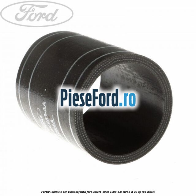 Furtun admisie aer turbosufanta Ford Escort 1995-1998 1.8 Turbo D 70 cp RVA diesel