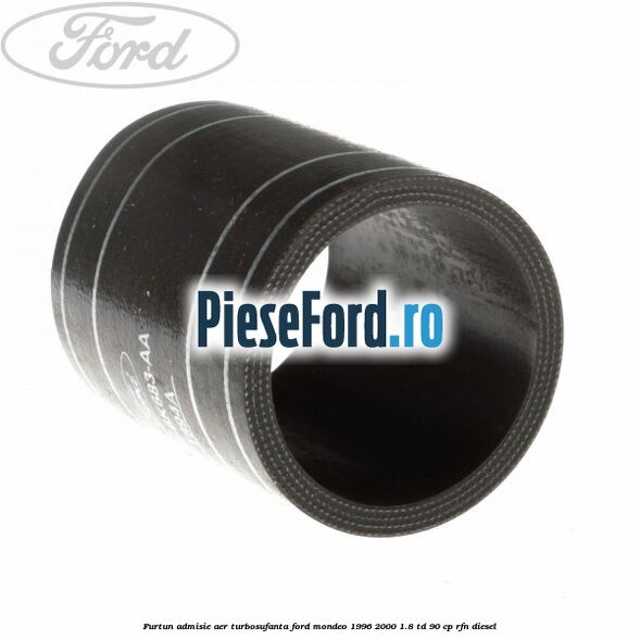 Furtun admisie aer turbosufanta Ford Mondeo 1996-2000 1.8 TD 90 cp RFN diesel