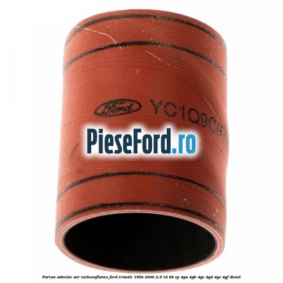 Furtun admisie aer turbosuflanta Ford Transit 1994-2000 2.5 TD 85 cp 4GA, 4GB, 4GC, 4GD, 4GE, 4GF diesel
