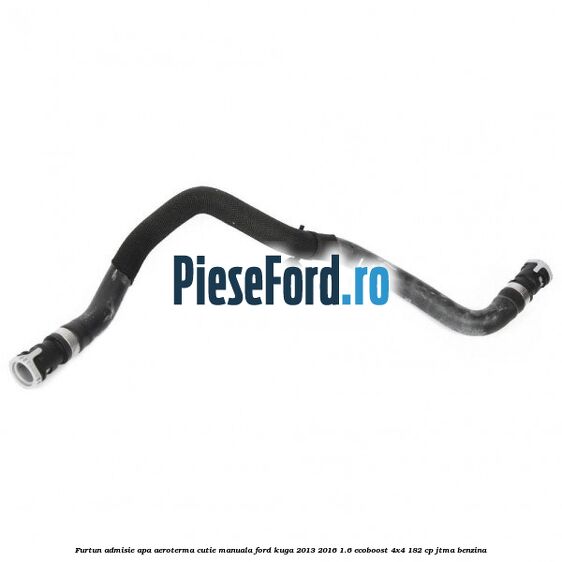 Furtun admisie apa aeroterma cutie manuala Ford Kuga 2013-2016 1.6 EcoBoost 4x4 182 cp JTMA benzina