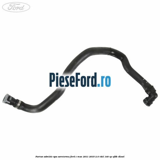 Furtun admisie apa aeroterma Ford C-Max 2011-2015 2.0 TDCi 140 cp UFDB diesel