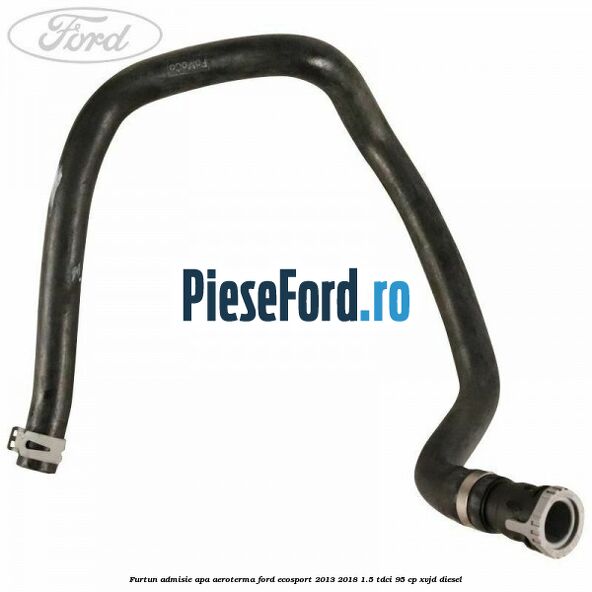 Furtun admisie apa aeroterma Ford EcoSport 2013-2018 1.5 TDCi 95 cp Furtun admisie apa aeroterma Ford EcoSport 2013-2018 1.5 TDCi 95 cp XVJD diesel