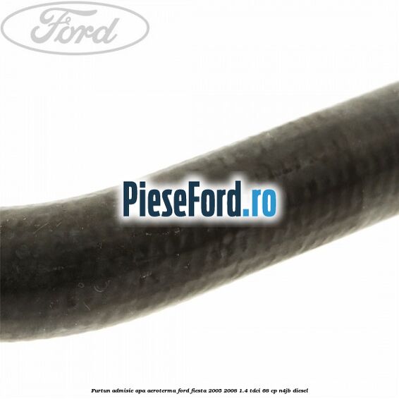 Furtun admisie apa aeroterma Ford Fiesta 2005-2008 1.4 TDCi 68 cp N4JB diesel