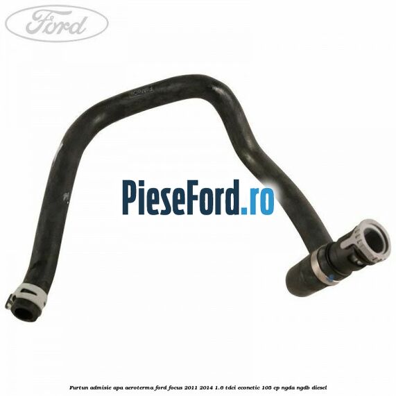 Furtun admisie apa aeroterma Ford Focus 2011-2014 1.6 TDCi ECOnetic 105 cp NGDA, NGDB diesel
