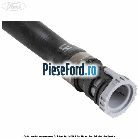 Furtun admisie apa aeroterma Ford Focus 2011-2014 2.0 ST 250 cp R9DA, R9DB, R9DC, R9DD benzina