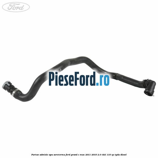 Furtun admisie apa aeroterma Ford Grand C-Max 2011-2015 2.0 TDCi 115 cp Furtun admisie apa aeroterma Ford Grand C-Max 2011-2015 2.0 TDCi 115 cp TYDA diesel