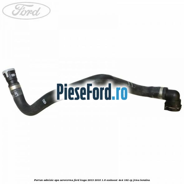 Furtun admisie apa aeroterma Ford Kuga 2013-2016 1.6 EcoBoost 4x4 182 cp JTMA benzina