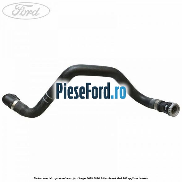 Furtun admisie apa aeroterma Ford Kuga 2013-2016 1.6 EcoBoost 4x4 182 cp JTMA benzina