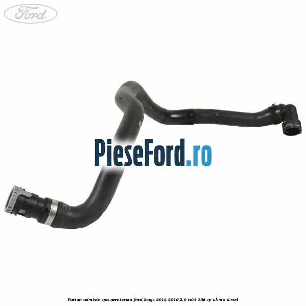 Furtun admisie apa aeroterma Ford Kuga 2013-2016 2.0 TDCi 136 cp UKMA diesel