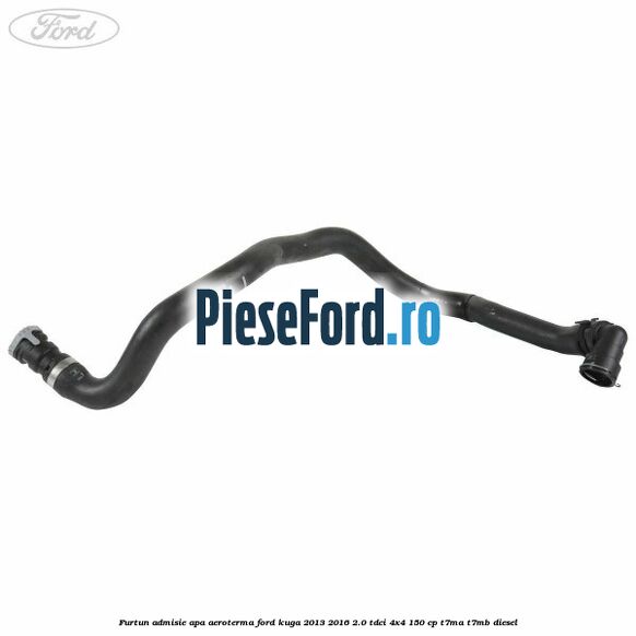 Furtun admisie apa aeroterma Ford Kuga 2013-2016 2.0 TDCi 4x4 150 cp T7MA, T7MB diesel