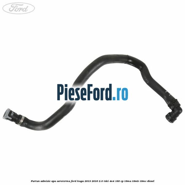 Furtun admisie apa aeroterma Ford Kuga 2013-2016 2.0 TDCi 4x4 180 cp T8MA, T8MB, T8MC diesel