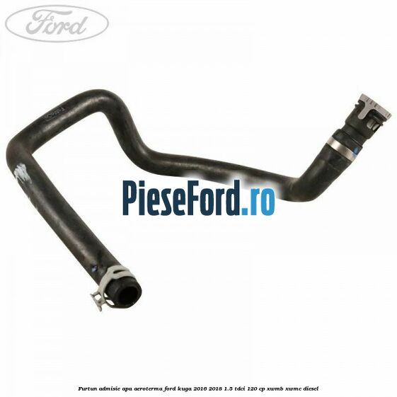 Furtun admisie apa aeroterma Ford Kuga 2016-2018 1.5 TDCi 120 cp XWMB, XWMC diesel