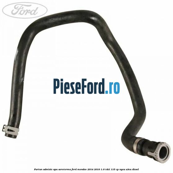 Furtun admisie apa aeroterma Ford Mondeo 2014-2018 1.6 TDCi 115 cp NGCA, U3CA diesel