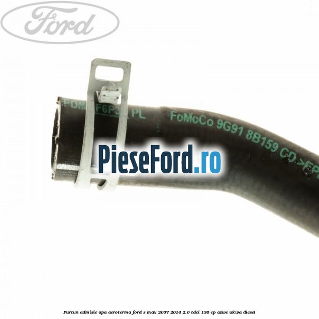 Furtun admisie apa aeroterma Ford S-Max 2007-2014 2.0 TDCi 136 cp AZWC, UKWA diesel