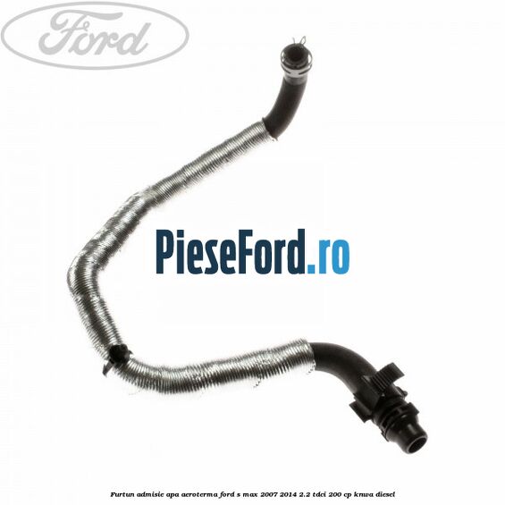 Furtun admisie apa aeroterma Ford S-Max 2007-2014 2.2 TDCi 200 cp KNWA diesel