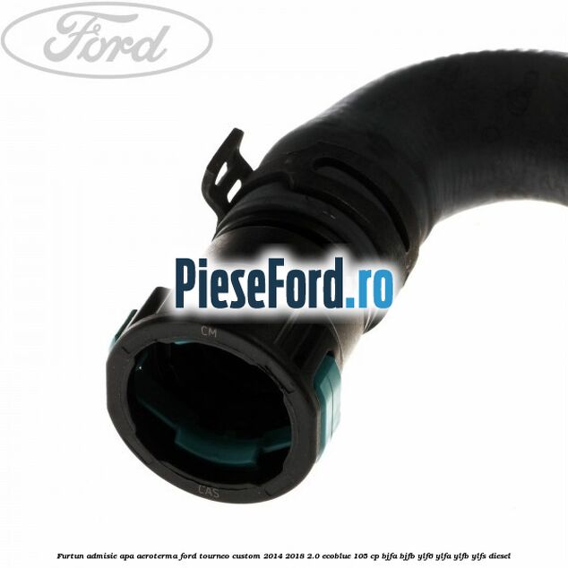 Furtun admisie apa aeroterma Ford Tourneo Custom 2014-2018 2.0 EcoBlue 105 cp BJFA, BJFB, YLF6, YLFA, YLFB, YLFS diesel