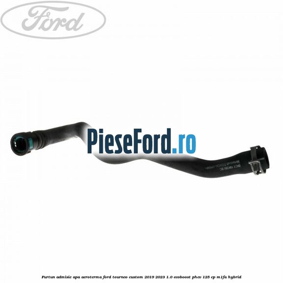 Furtun admisie apa aeroterma Ford Tourneo Custom 2019-2023 1.0 EcoBoost PHEV 125 cp M1FA Hybrid