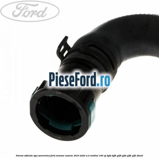 Furtun admisie apa aeroterma Ford Tourneo Custom 2019-2023 2.0 EcoBlue 105 cp BJFA, BJFB, YLF6, YLFA, YLFB, YLFS diesel