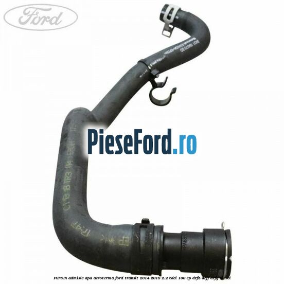 Furtun admisie apa aeroterma Ford Transit 2014-2018 2.2 TDCi 100 cp DRF5, DRFF, DRFG diesel