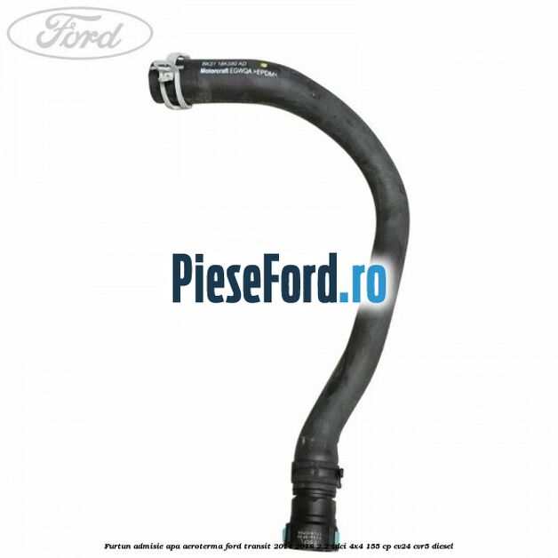 Furtun admisie apa aeroterma Ford Transit 2014-2018 2.2 TDCi 4x4 155 cp CV24, CVR5 diesel