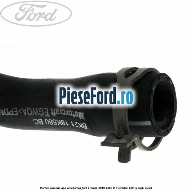 Furtun admisie apa aeroterma Ford Transit 2019-2023 2.0 EcoBlue 185 cp BCFB diesel