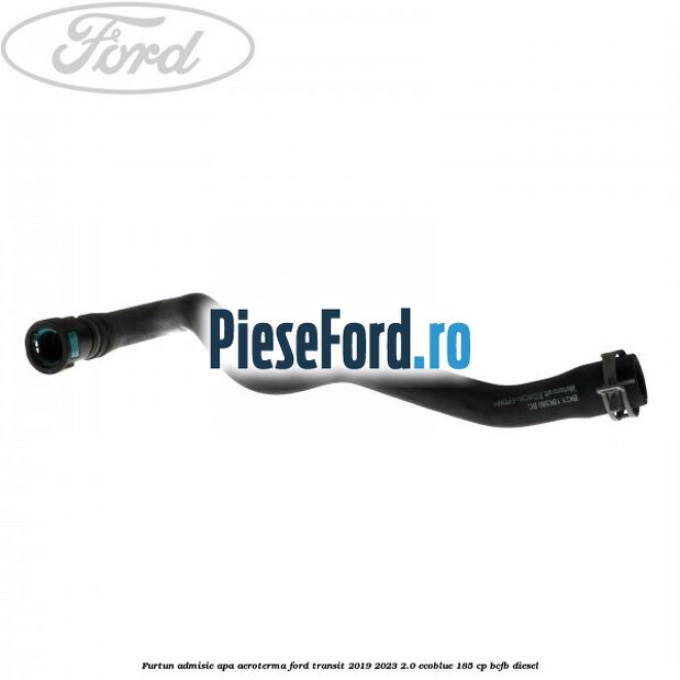 Furtun admisie apa aeroterma Ford Transit 2019-2023 2.0 EcoBlue 185 cp BCFB diesel