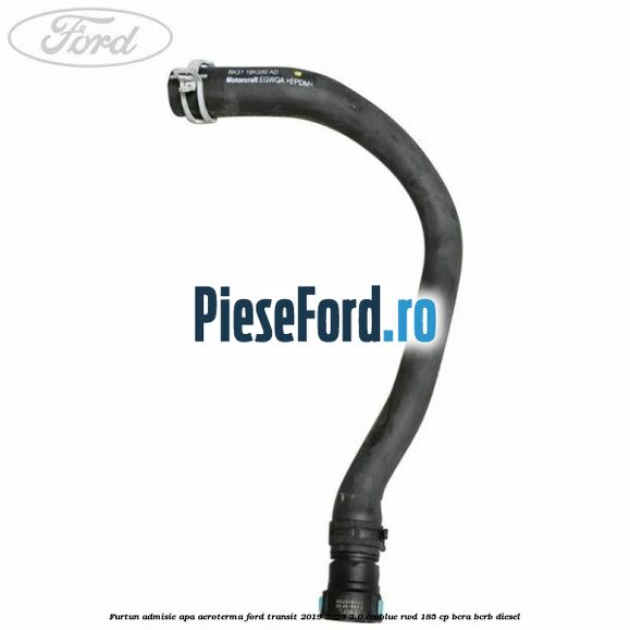 Furtun admisie apa aeroterma Ford Transit 2019-2023 2.0 EcoBlue RWD 185 cp BCRA, BCRB diesel