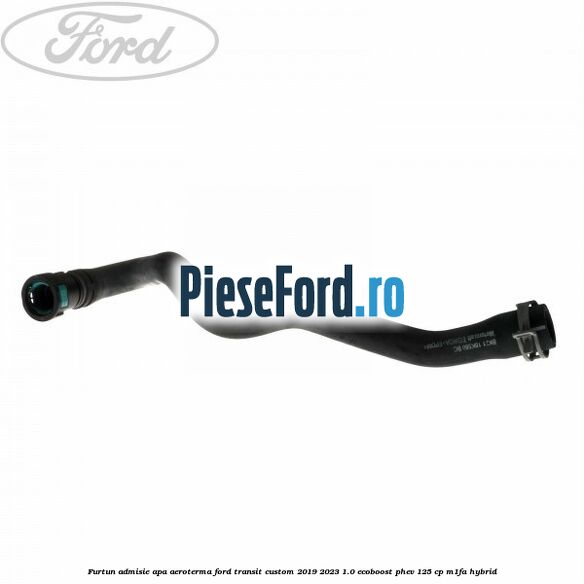 Furtun admisie apa aeroterma Ford Transit Custom 2019-2023 1.0 EcoBoost PHEV 125 cp M1FA Hybrid