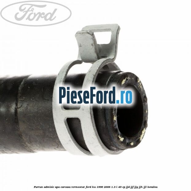 Furtun admisie apa carcasa termostat Ford Ka 1996-2008 1.3 i 49 cp JJD, JJF, JJG, JJH, JJL benzina