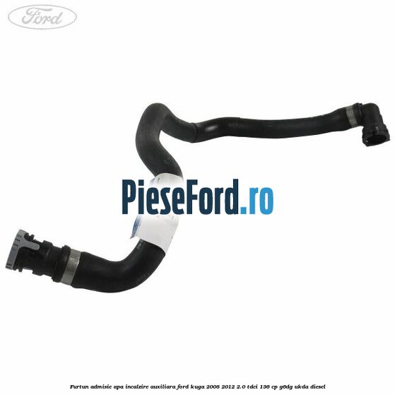 Furtun admisie apa incalzire auxiliara Ford Kuga 2008-2012 2.0 TDCi 136 cp G6DG, UKDA diesel