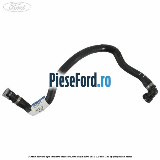 Furtun admisie apa incalzire auxiliara Ford Kuga 2008-2012 2.0 TDCi 136 cp G6DG, UKDA diesel